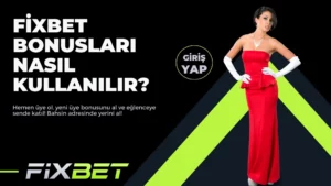 Fixbet Bonusları Nasıl Kullanılır