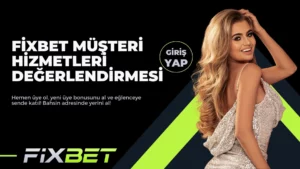 Fixbet Müşteri Hizmetleri Değerlendirmesi