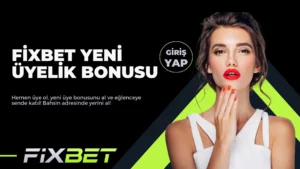 Fixbet Yeni Üyelik Bonusu