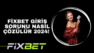 fixbet giriş sorunu nasıl çözülür