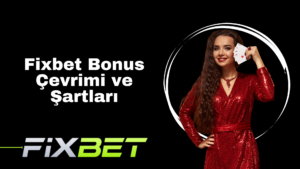 Fixbet Bonus Çevrimi ve Şartları