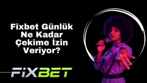 Fixbet Günlük Ne Kadar Çekime İzin Veriyor