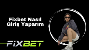 Fixbet Nasıl Giriş Yaparım