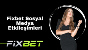 Fixbet Sosyal Medya Etkileşimleri