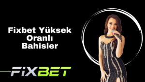 Fixbet Yüksek Oranlı Bahisler