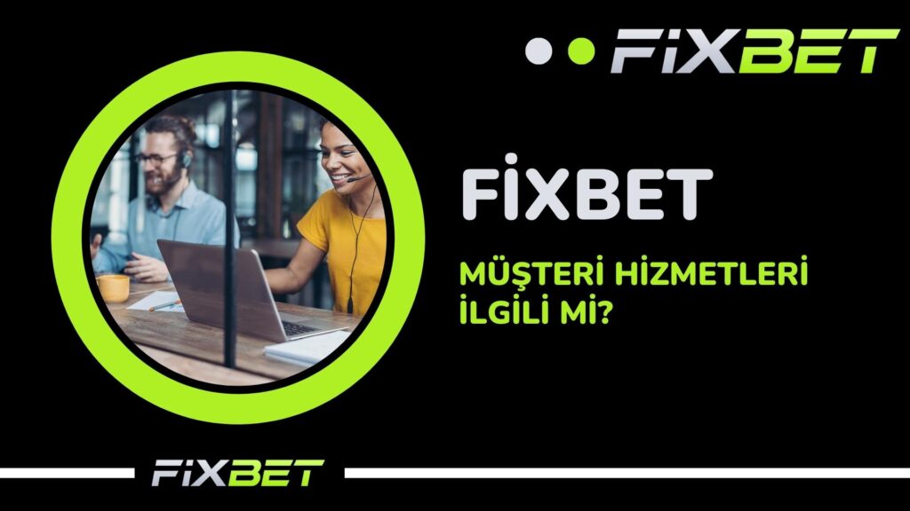 Fixbet Musteri Hizmetleri Ilgili Mi